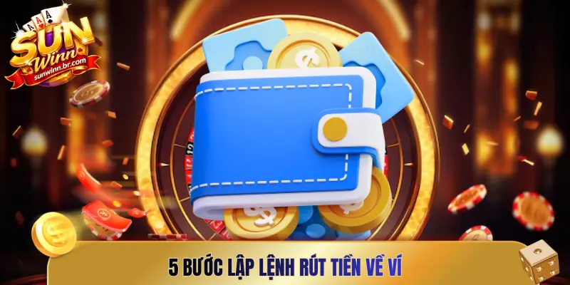 5 bước lập lệnh rút tiền về ví