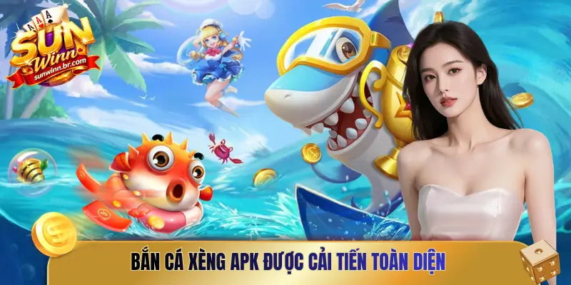 Bắn cá Xèng APK được cải tiến toàn diện, mang lại cảm giác mới lạ cho bet thủ