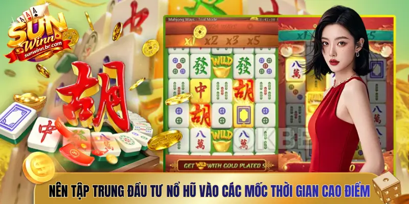 Bạn nên tập trung đầu tư nổ hũ vào các mốc thời gian cao điểm