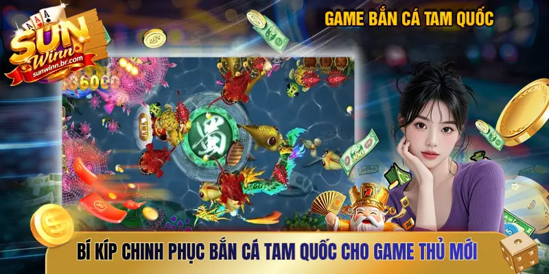 Bí kíp chinh phục bắn cá Tam Quốc cho game thủ mới