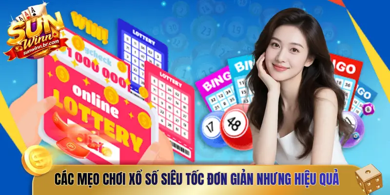 Các mẹo chơi xổ số siêu tốc đơn giản nhưng hiệu quả