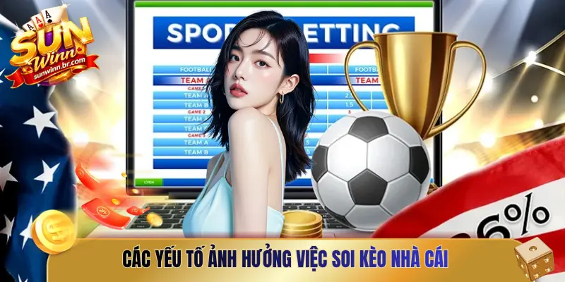 Các yếu tố ảnh hưởng việc soi kèo nhà cái