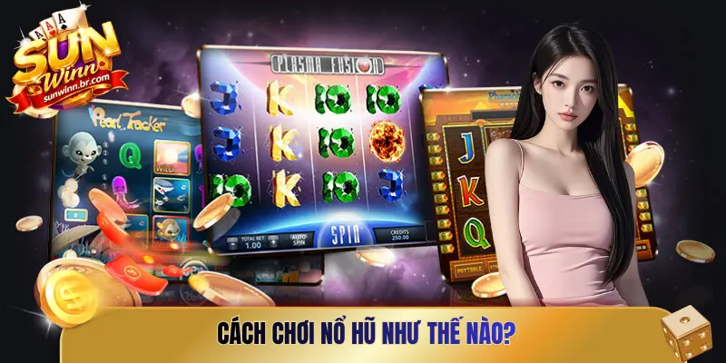 Cách chơi nổ hũ như thế nào?