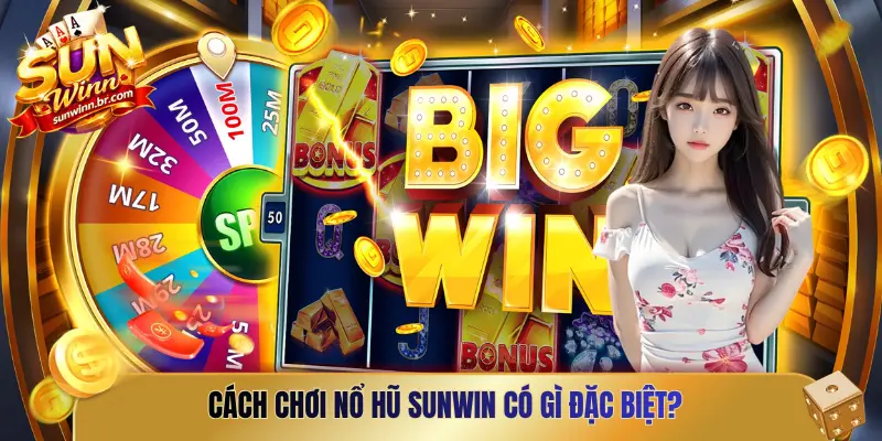 Cách chơi nổ hũ Sunwin có gì đặc biệt?