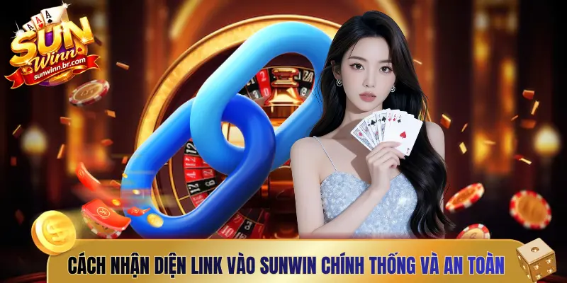 Cách nhận diện link vào Sunwin chính thống và an toàn