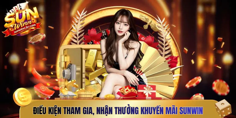 Điều kiện tham gia, nhận thưởng khuyến mãi Sunwin