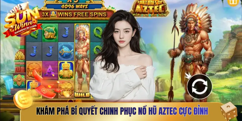 Khám phá bí quyết chinh phục nổ hũ aztec cực đỉnh