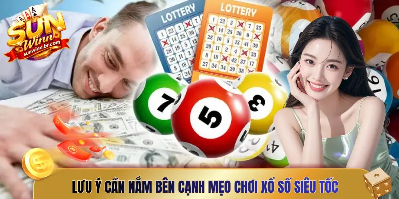 Lưu ý cần nắm bên cạnh mẹo chơi xổ số siêu tốc