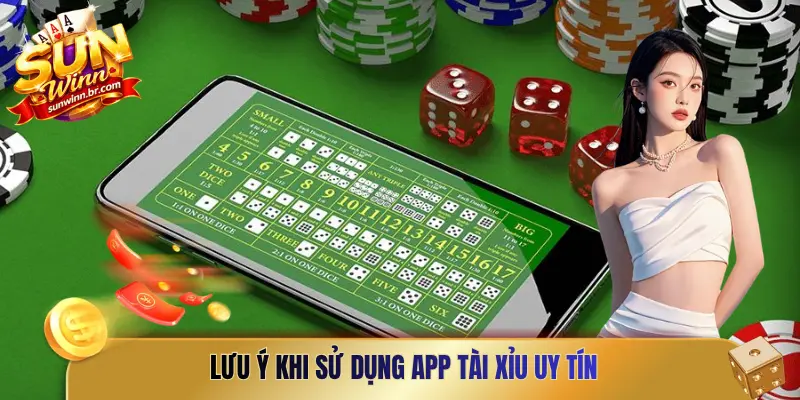 Lưu ý khi sử dụng App tài xỉu uy tín