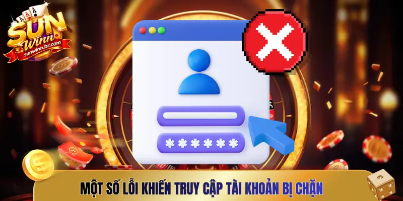 Một số lỗi khiến truy cập tài khoản bị chặn