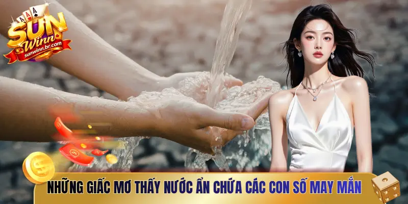 Những giấc mơ thấy nước ẩn chứa các con số may mắn