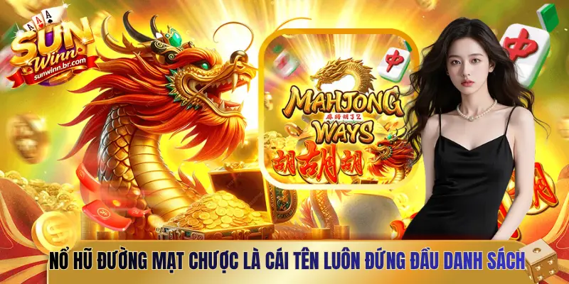 Nổ hũ Đường Mạt Chược là cái tên luôn đứng đầu danh sách