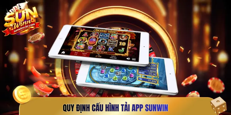 Quy định cấu hình tải app Sunwin
