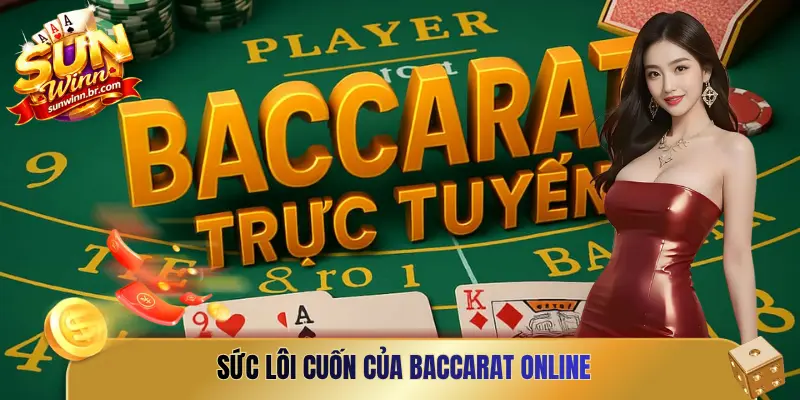Sức lôi cuốn của Baccarat online