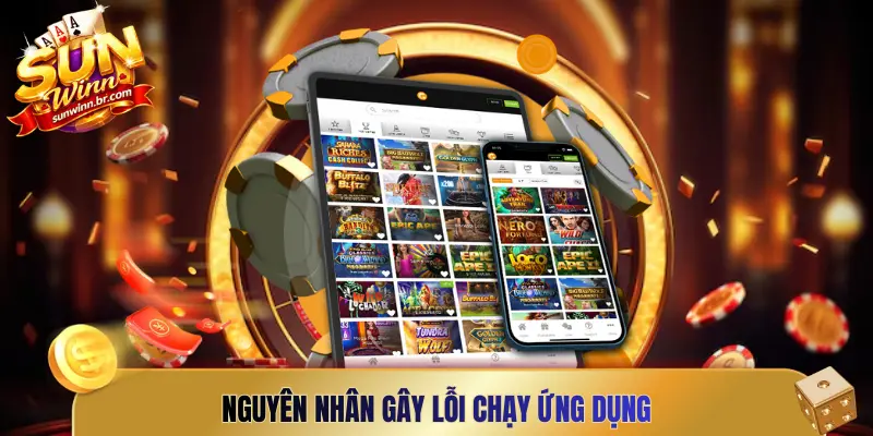 Nguyên nhân gây lỗi chạy ứng dụng