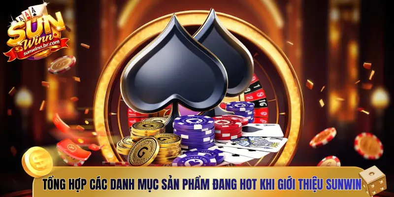 Tổng hợp các danh mục sản phẩm đang hot khi giới thiệu Sunwin