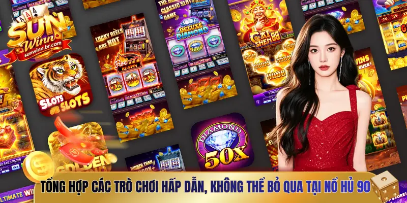 Tổng hợp các trò chơi hấp dẫn, không thể bỏ qua tại Nổ Hủ 90