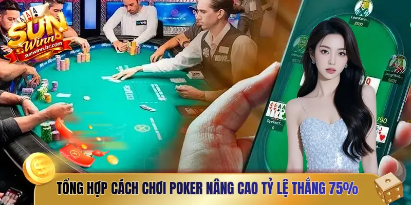 Tổng hợp cách chơi Poker nâng cao tỷ lệ thắng 75%