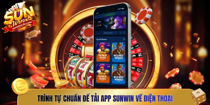 Trình tự chuẩn để tải app Sunwin về điện thoại
