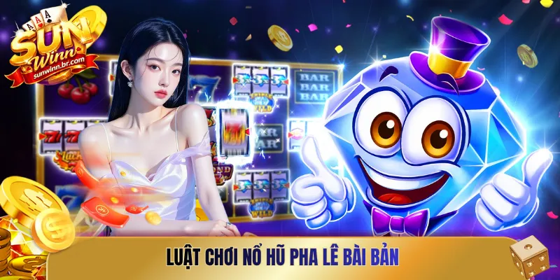 Luật chơi nổ hũ pha lê bài bản